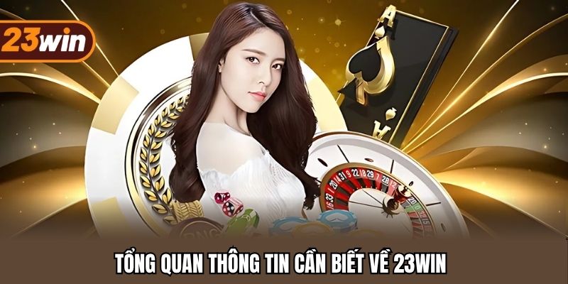 Tổng quan thông tin cần biết về 23WIN